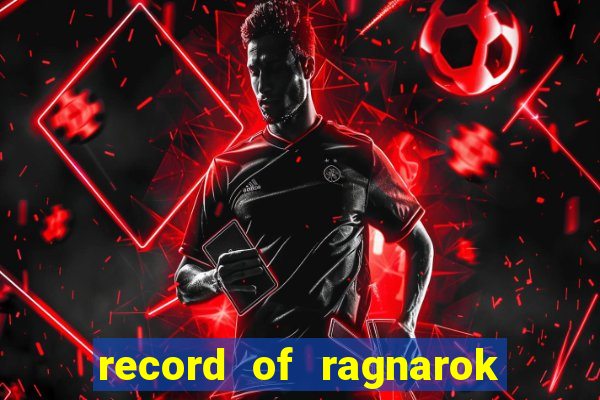 record of ragnarok 3 temporada dublado